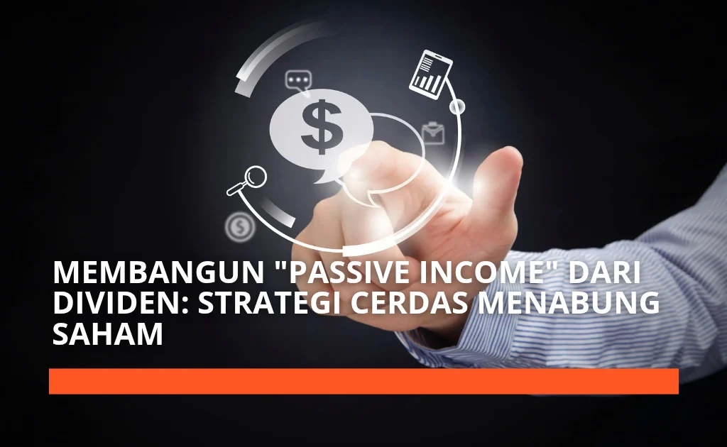 Strategi Cerdas Membangun Kekayaan Melalui Dividen: Panduan Lengkap Investasi Pasif
